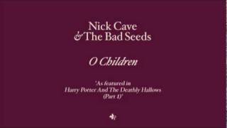 Nick Cave & The Bad Seeds - O Children (from Harry Potter and the Deathly Hallows)