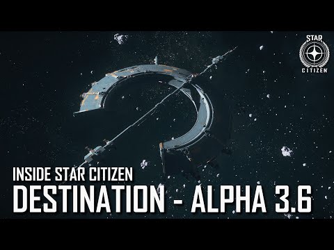 Inside Star Citizen: Destination - Alpha 3.6