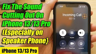 How To Fix The Sound Cutting Out On iPhone 13/13 Pro (Especially On Speakerphone)