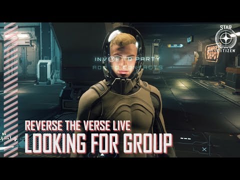 Star Citizen: Reverse the Verse LIVE - Looking For Group