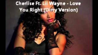Cherlise Ft. Lil Wayne - Love You Right (Dirty Version) + DOWNLOAD
