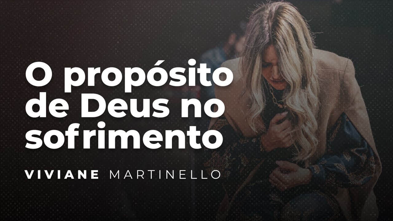 O propósito de Deus no sofrimento | Pra. Viviane Martinello