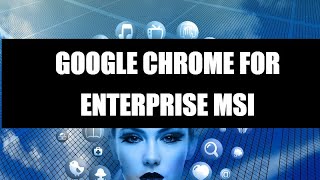 enterprise chrome download | silent install | google chrome for enterp