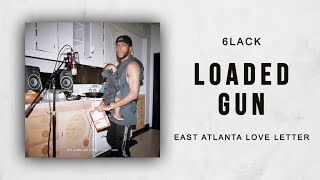 6LACK - Loaded Gun (East Atlanta Love Letter)