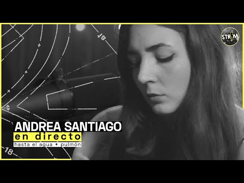 ANDREA SANTIAGO - Hasta el agua + Pulmón | STRIM en directo