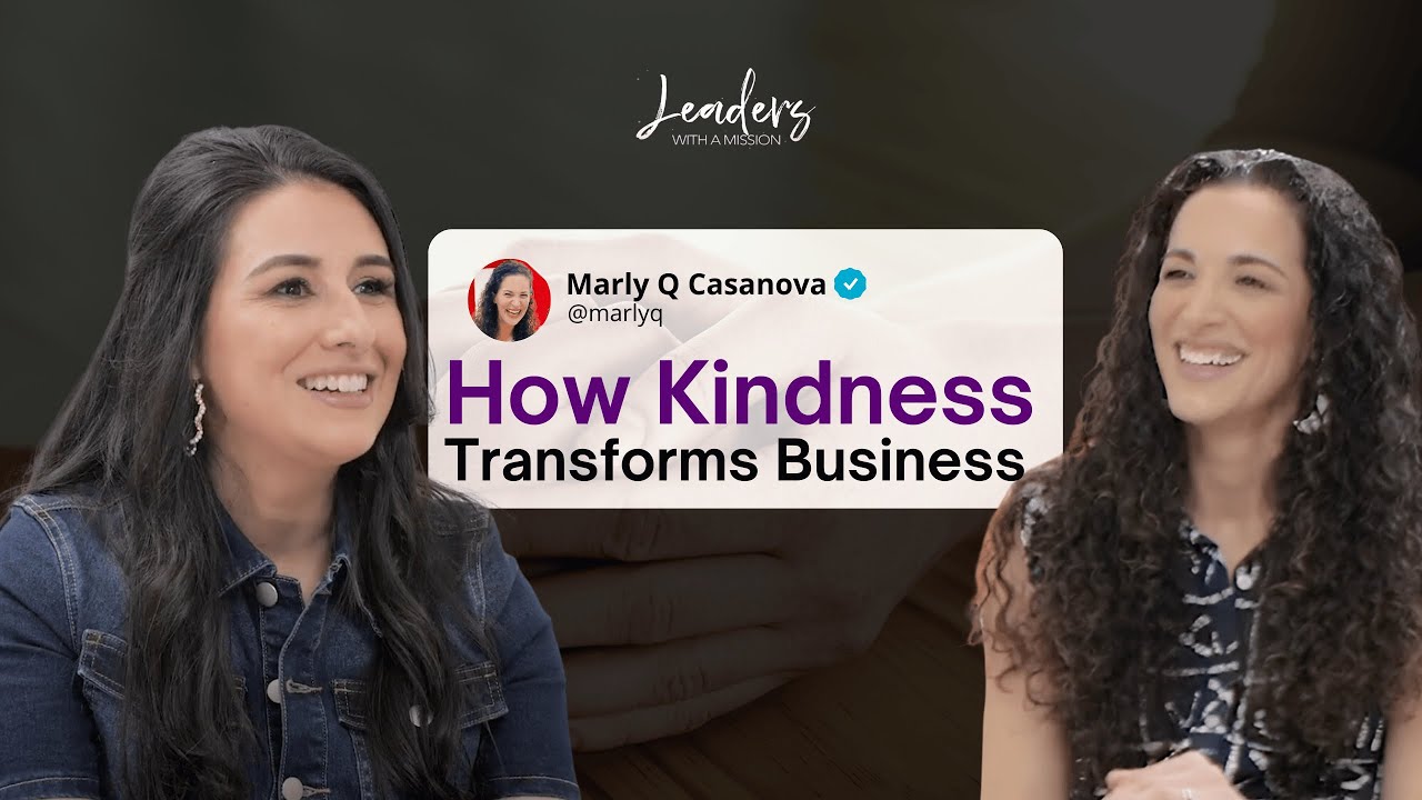 Leaders with a Mission: Marly Q <br>How Kindness Transforms Business and Life 