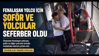 Fenalaşan Yolcu İçin Şoför ve Yolcular Seferber Oldu