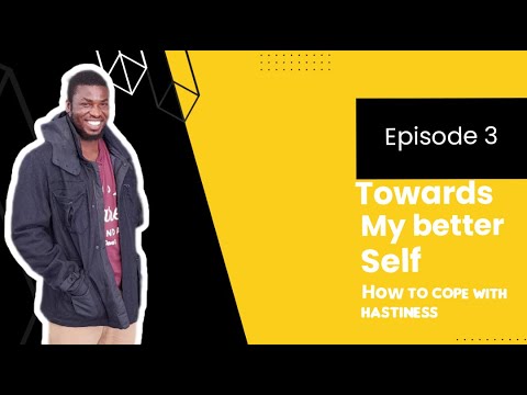 How to cope with hastiness.