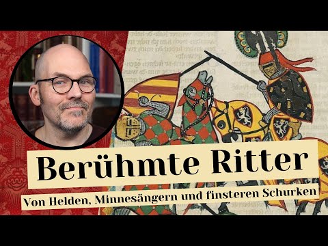 Berühmte Ritter - Von Helden, Minnesängern und finsteren Schurken