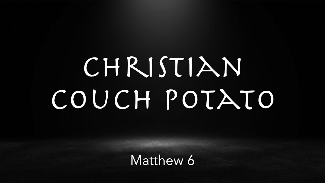 Matthew 6 | Christian Couch Potato | Micah Flippo