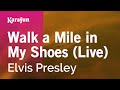Karaoke Walk a Mile in My Shoes (Live) - Elvis Presley * Karaoke Walk a Mile in My Shoes (Live) - Elvis Presley *