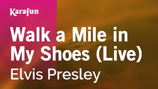 Walk a Mile in My Shoes (Live) - Elvis Presley | Karaoke Version | KaraFun