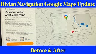 Rivian Navigation Google Maps Update: Before & After