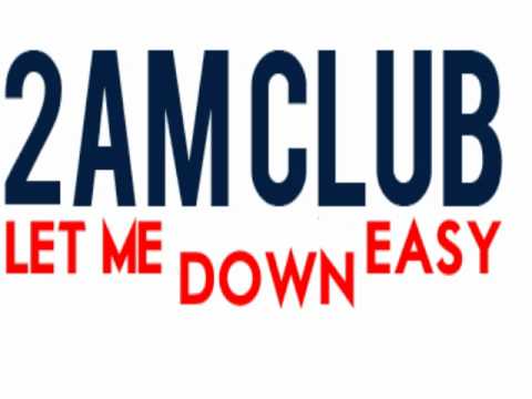 2AM Club - Let Me Down Easy