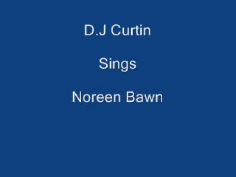 Noreen Bawn ----- D J Curtin + Lyrics Underneath