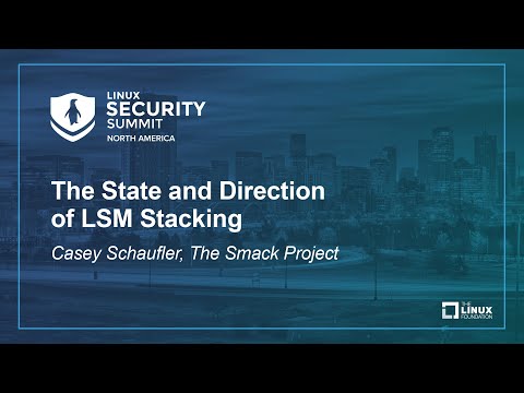 The State and Direction of LSM Stacking - Casey Schaufler, The Smack Project