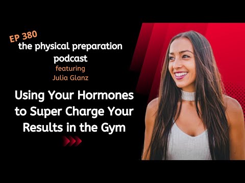 PhysPrep 380 - Julia Glanz on Using Your Hormones to Super Charge Your Results In the Gym