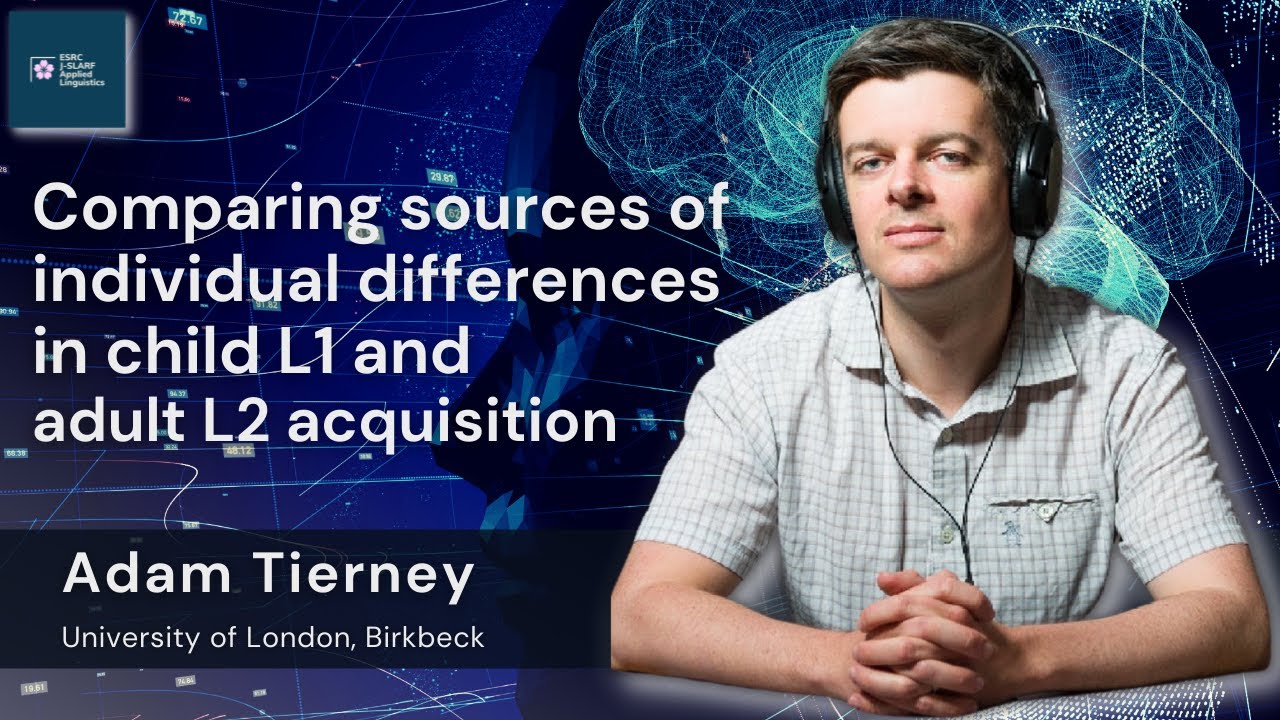 Dr. Adam Tierney - Comparing sources of individual differences in child L1 and adult L2 acquisition