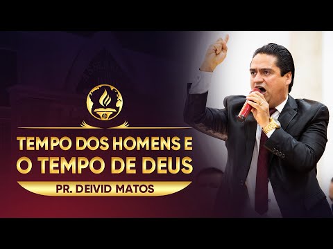 Tempo dos Homens e o Tempo de Deus - Pr. Deivid Matos