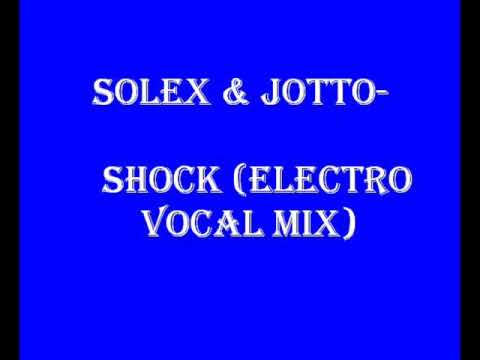 solex & jotto- shock electro vocal mix