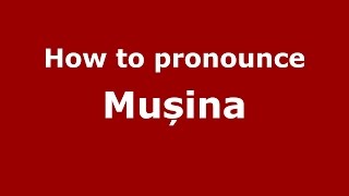 How to pronounce Mușina