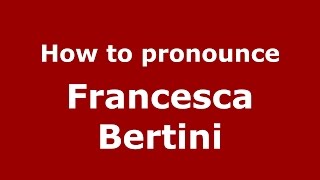 How to pronounce Francesca Bertini
