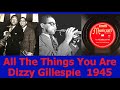 All The Things You Are - Dizzy Gillespie - 1945