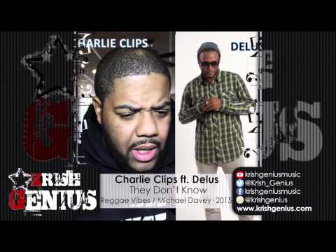 Charlie Clips Ft. Delus - They Don't Know [Reggae Vibes Riddim] November 2015