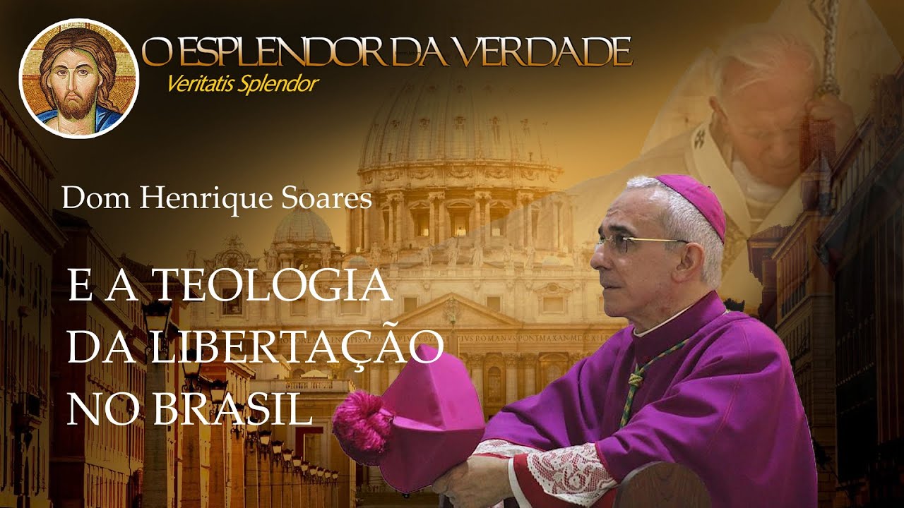 O ESPLENDOR DA VERDADE: A TEOLOGIA DA LIBERTAÇÃO POR DOM HENRIQUE SOARES 1