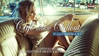 Café Deluxe Chill Out Nu Jazz | Lounge Vol.3 (33 Smooth & Modern Bar Tracks) Mix Tape (Full HD)