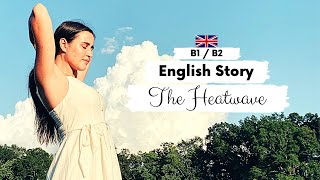INTERMEDIATE ENGLISH STORY 😅 The Heatwave 🌡️ B1 - B2 | British English Reading & Listening Practice