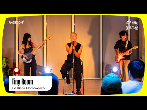Tiny Room - Ha Kiem, Nomovodka | GẶP NHAU GIỮA TUẦN EP08