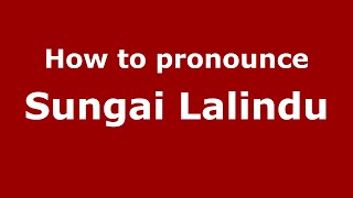 How to pronounce Sungai Lalindu
