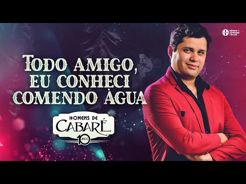 Todo Amigo, Eu Conheci Comendo Água