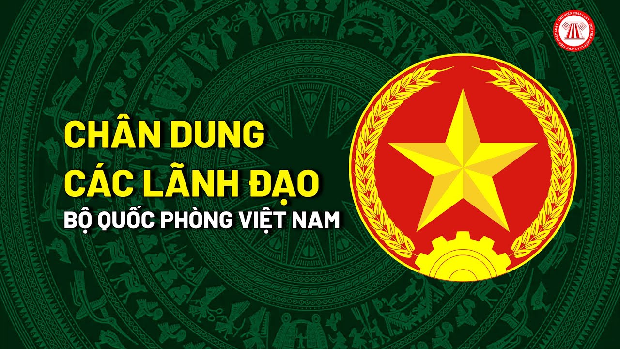 Chân dung các lãnh đạo của Bộ Quốc phòng Việt Nam hiện nay