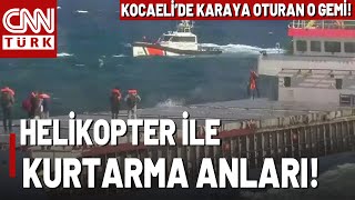 Kocaeli'de Kargo Gemisi Karaya Oturdu! Mürettebat Böyle Kurtarıldı!