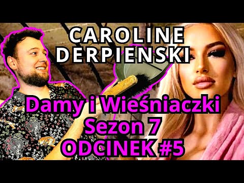 CAROLINE DERPIENSKI i ŁAJNO | rekcja Damy i wieśniaczki, sezon 7 odcinek 5, s07e05
