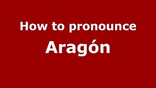 How to pronounce Aragón