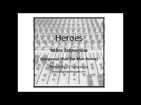Heroes (Kangasoja Mad Sax Player Remix) By Måns Zelmerlöw
