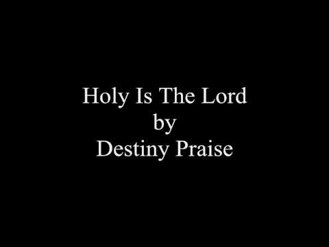 Destiny Praise - Holy Is The Lord