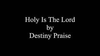 Destiny Praise - Holy Is The Lord