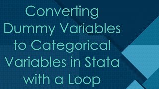 Download the video "Converting Dummy Variables to Categorical Variables in Stata with a Loop"
