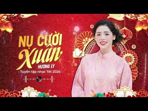Nhạc Xuân Hương Ly 2026 Hay Nhất | Nụ Cười Xuân - Đoản Ca Xuân | Nghe Là Thấy Tết...