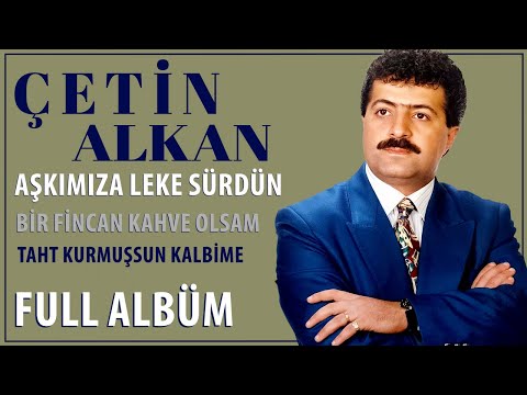 Çetin Alkan - Aşkımıza Leke Sürdün (Full Albüm)