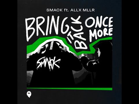 SMACK Feat  Allx Mllr - Bring It Back Once More