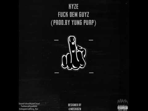Kyze - Fuck Dem Guyz [Prod. By Yung Purp] @KyzeMAK