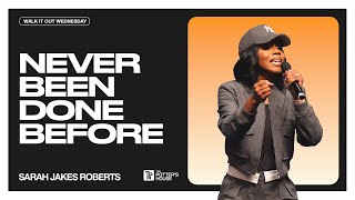 Walk It Out Wednesday: Never Been Done Before - Sarah Jakes Roberts