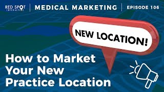 How to Market Your New Medical Practice Location - Spot On Episode 106