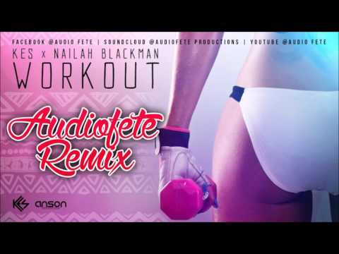 Kes x Nailah Blackman - Workout (AudioFete Remix) "2017 Soca"