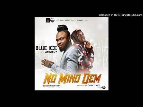 MUSIC: BLUE ICE JOHNSON FT JUNIOR BOY - NO MIND DEM PROD BY CHILLY ACE